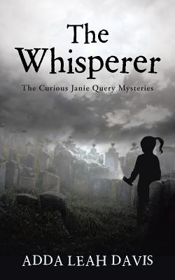 The Whisperer: The Curious Janie Query Mysteries - Adda Leah Davis
