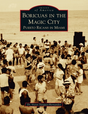 Boricuas in the Magic City: Puerto Ricans in Miami - Victor Vazquez-hernandez