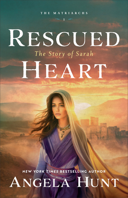 Rescued Heart: The Story of Sarah - Angela Hunt