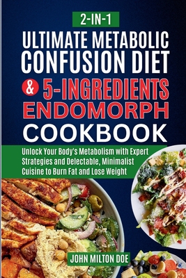 Metabolic Confusion Diet for Endomorph Women and Easy 5 Ingredients Cookbook [ 2-In-1 ]: Unlock Your Body's Metabolism with Expert Strategies and Dele - John Milton Doe