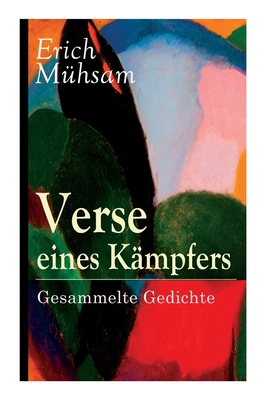 Verse eines Kämpfers: Gesammelte Gedichte: 151 Titel - Erich Mühsam