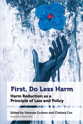 First, Do Less Harm: Harm Reduction as a Principle of Law and Policy - Vanessa Gruben