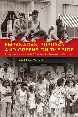 Empanadas, Pupusas, and Greens on the Side: Language and Latinidad in the Nation's Capital - Amelia Tseng