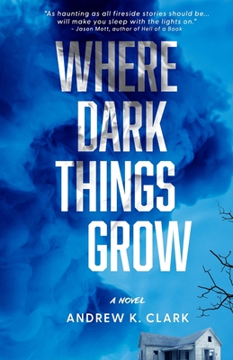 Where Dark Things Grow - Andrew K. Clark