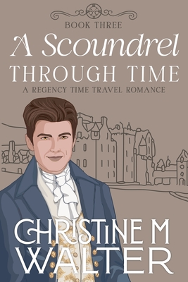 A Scoundrel Through Time - Christine M. Walter
