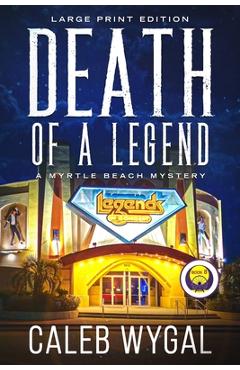 Coperta cărții 'Death of a Legend - Large Print Edition: A Myrtle Beach Mystery - Caleb Wygal'
