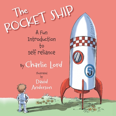 The Rocket Ship: A fun introduction to self reliance - Charlie Lord