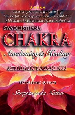 Swadhisthana Chakra Awakening & Healing: Authentic Yoga Nidra Meditation Script! - Shreyananda Natha