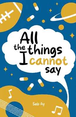 All the Things I Cannot Say - Sab Ay