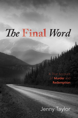 The Final Word: A True Account of Murder and Redemption - Jenny Taylor