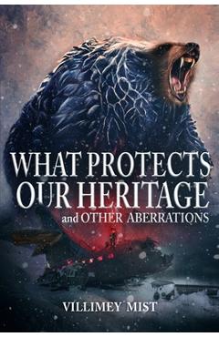 Coperta cărții 'What Protects Our Heritage and Other Aberrations - Villimey Mist'