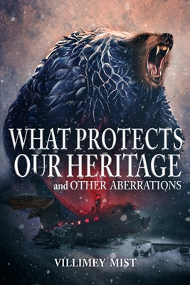 What Protects Our Heritage and Other Aberrations - Villimey Mist
