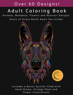 Adult Coloring Book: Animals, Flowers, Mandalas and Abstract Designs. Includes a Bonus Section filled with Hand-Drawn, Vintage Plant and Fl - S. Serenity