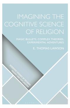 Coperta cărții 'Imagining the Cognitive Science of Religion: Magic Bullets, Complex Theories, Experimental Adventures - E. Thomas Lawson'