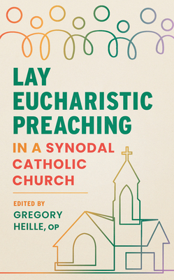 Lay Eucharistic Preaching in a Synodal Catholic Church - Gregory Heille