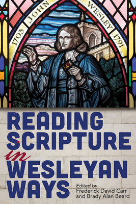 Reading Scripture in Wesleyan Ways - Frederick David Carr