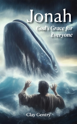 Jonah: God's Grace for Everyone: God's Grace for Everyone - Clay Gentry