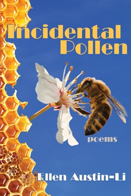 Incidental Pollen: Poems - Ellen Austin-li