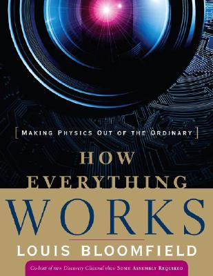 Coperta cărții 'How Everything Works: Making Physics Out of the Ordinary - Louis A. Bloomfield'