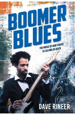 Coperta cărții 'Boomer Blues: The Music of our Youth is Calling Us Back - Dave Rineer'