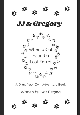 JJ & Gregory, When a Cat Found a Lost Ferret: A Draw Your Own Adventure Book - Kat Regina