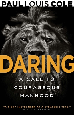 Daring: A Call to Courageous Manhood - Paul Louis Cole