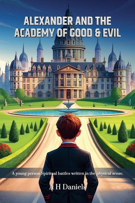 Alexander And the Academy of Good & Evil - A. H. Daniels