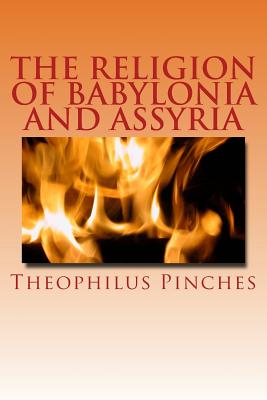 The Religion of Babylonia and Assyria - Theophilus G. Pinches