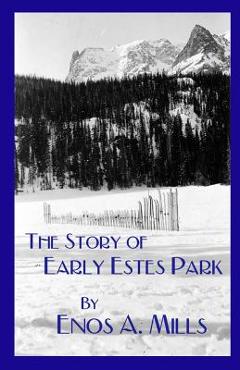 Coperta cărții 'The Story of Early Estes Park - Enos A. Mills'