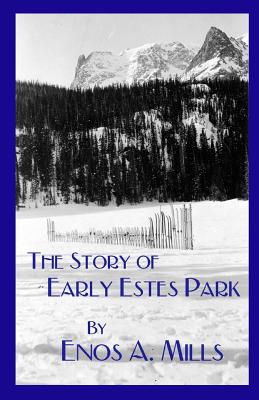 The Story of Early Estes Park - Enos A. Mills