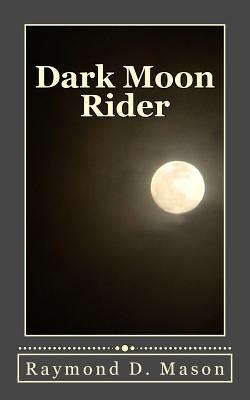 Dark Moon Rider - Raymond D. Mason
