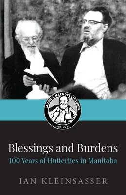 Blessings and Burdens: 100 Years of Hutterites in Manitoba - Ian Kleinsasser