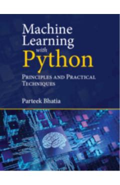 Machine Learning with Python: Principles and Practical Techniques - Parteek Bhatia