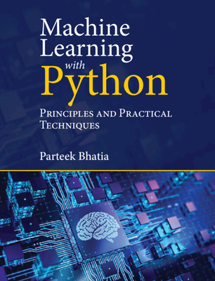 Coperta cărții 'Machine Learning with Python: Principles and Practical Techniques - Parteek Bhatia'