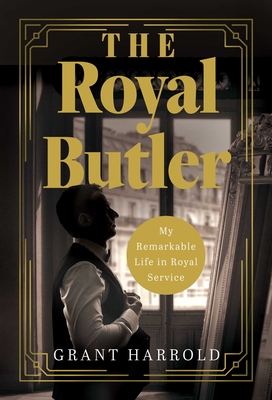 The Royal Butler: My Remarkable Life in Royal Service - Grant Harrold