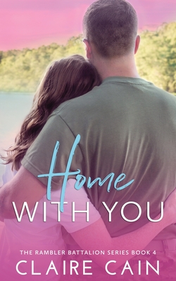 Home With You: A Sweet Military Romance - Claire Cain