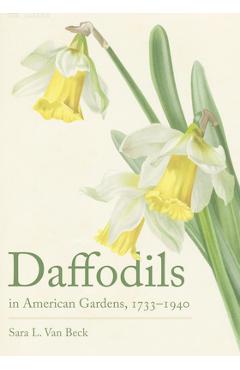 Coperta cărții 'Daffodils in American Gardens, 1733-1940 - Sara L. Van Beck'