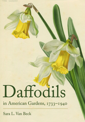 Coperta cărții 'Daffodils in American Gardens, 1733-1940 - Sara L. Van Beck'