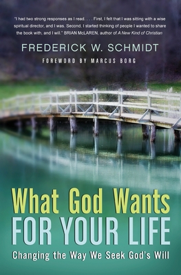 What God Wants for Your Life: Changing the Way We Seek God's Will - Frederick W. Schmidt