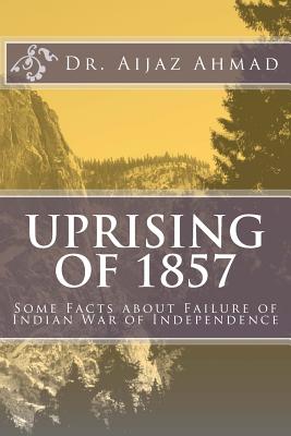 Uprising of 1857: Some Facts about Failure of Indian War of Independence - Aijaz Ahmad