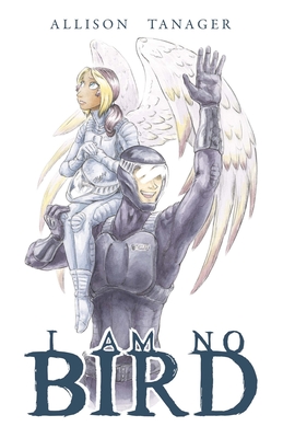 I Am No Bird - Allison Tanager