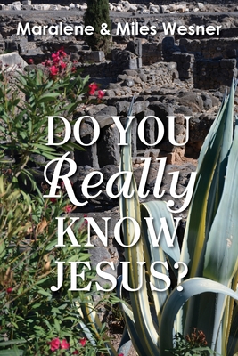 Do You Really Know Jesus? - Maralene Wesner