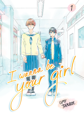 I Wanna Be Your Girl Vol. 1 - Umi Takase