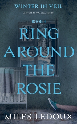 Ring Around the Rosie (Winter in Veil Book 4) - Miles Ledoux