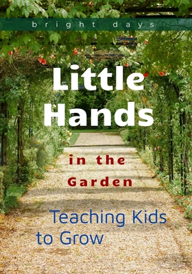 Little Hands in the Garden: Teaching Kids to Grow - Bright Days