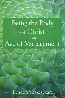Being the Body of Christ in the Age of Management - Lyndon Shakespeare