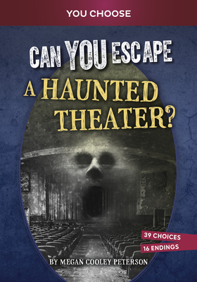 Can You Escape a Haunted Theater?: An Interactive Paranormal Adventure - Megan Cooley Peterson