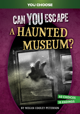 Can You Escape a Haunted Museum?: An Interactive Paranormal Adventure - Megan Cooley Peterson