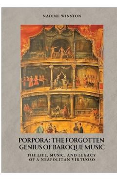 Poza produsului Porpora: The Forgotten Genius of Baroque Music: The Life, Music, and Legacy of a Neapolitan Virtuoso - Nadine Winston