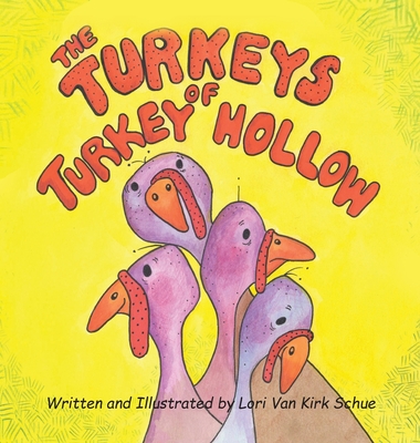 The Turkeys of Turkey Hollow - Lori Van Kirk Schue